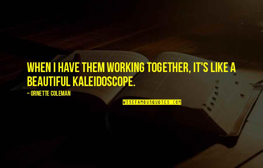 Slabiciune Musculara Quotes By Ornette Coleman: When I have them working together, it's like Slabiciune Musculara Quotes By Ornette Coleman: When I have them working together, it's like