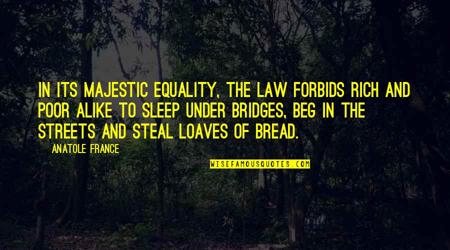 Slabiji Je Quotes By Anatole France: In its majestic equality, the law forbids rich Slabiji Je Quotes By Anatole France: In its majestic equality, the law forbids rich