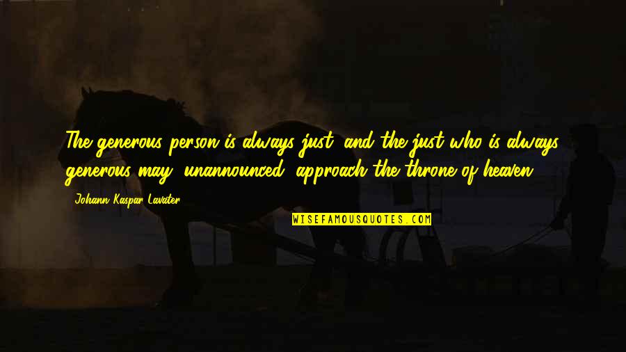 Slabiji Je Quotes By Johann Kaspar Lavater: The generous person is always just, and the Slabiji Je Quotes By Johann Kaspar Lavater: The generous person is always just, and the