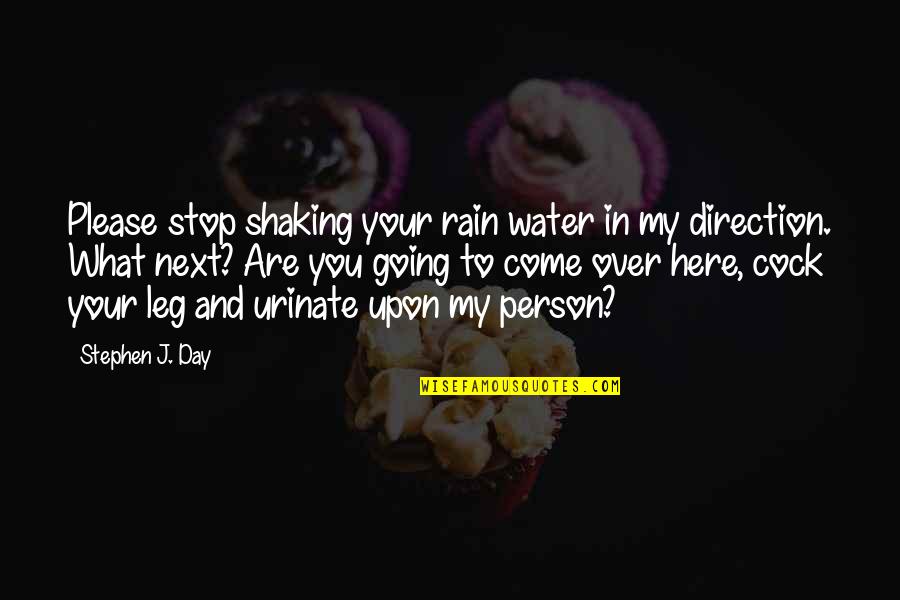 Slabiji Je Quotes By Stephen J. Day: Please stop shaking your rain water in my Slabiji Je Quotes By Stephen J. Day: Please stop shaking your rain water in my