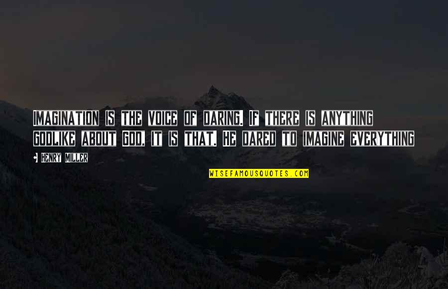 Slabit 30 Quotes By Henry Miller: Imagination is the voice of daring. If there Slabit 30 Quotes By Henry Miller: Imagination is the voice of daring. If there