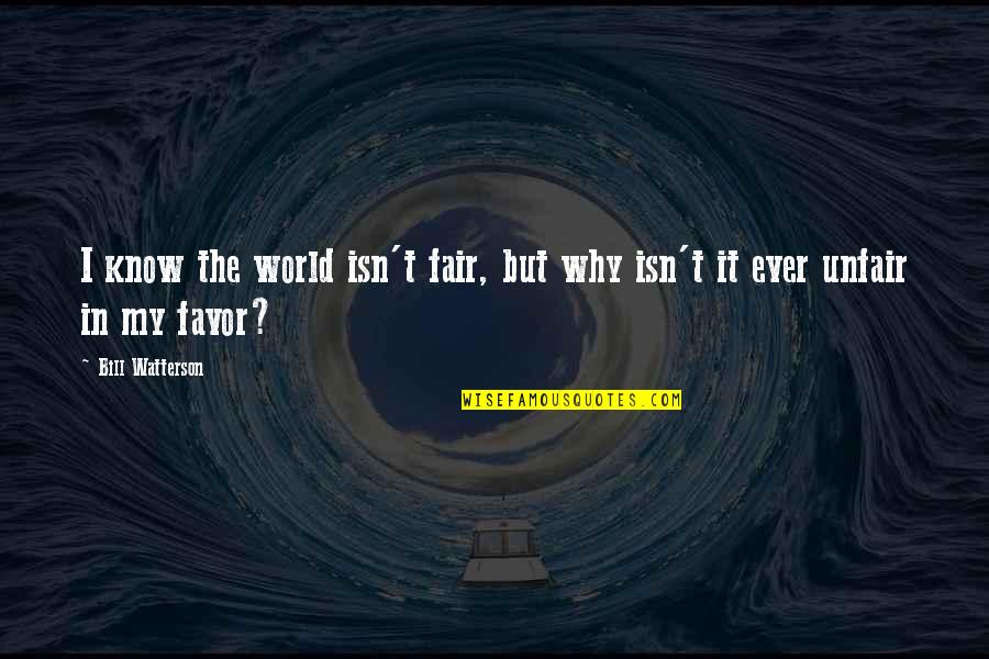 Slabost I Malaksalost Quotes By Bill Watterson: I know the world isn't fair, but why