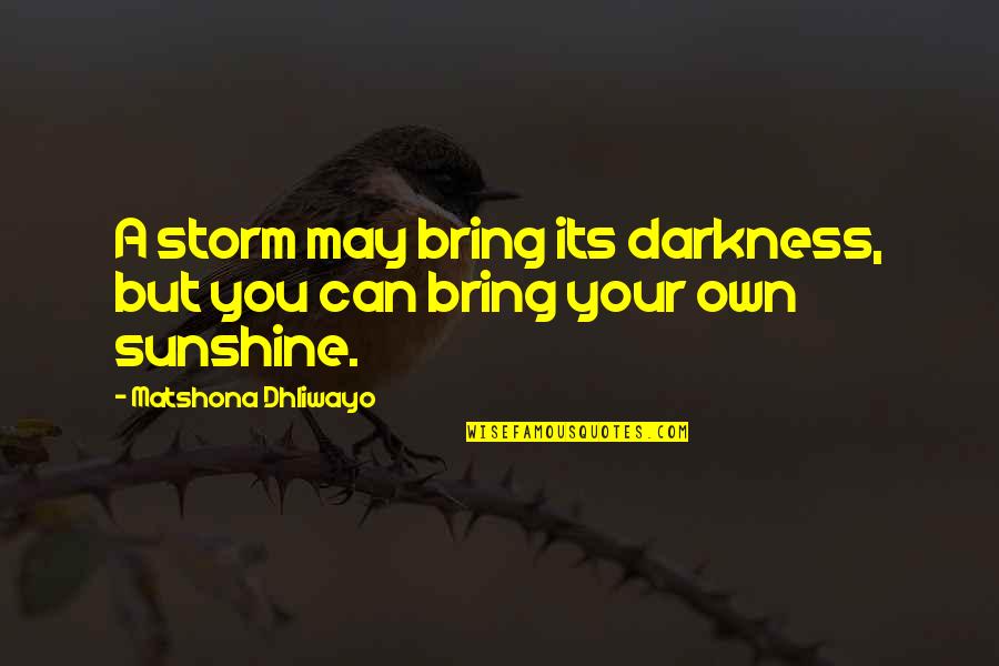 Slabs Quotes By Matshona Dhliwayo: A storm may bring its darkness, but you