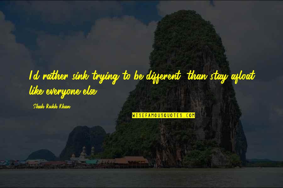 Slack Jawed Crossword Quotes By Shah Rukh Khan: I'd rather sink trying to be different, than