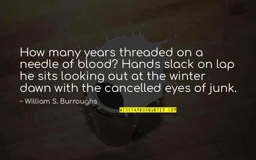 Slack Quotes By William S. Burroughs: How many years threaded on a needle of