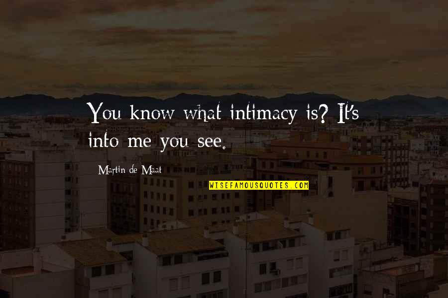 Slack Work Quotes By Martin De Maat: You know what intimacy is? It's into-me-you-see.