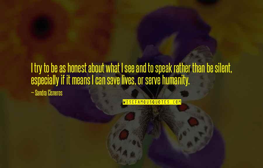 Slacked Off Quotes By Sandra Cisneros: I try to be as honest about what Slacked Off Quotes By Sandra Cisneros: I try to be as honest about what