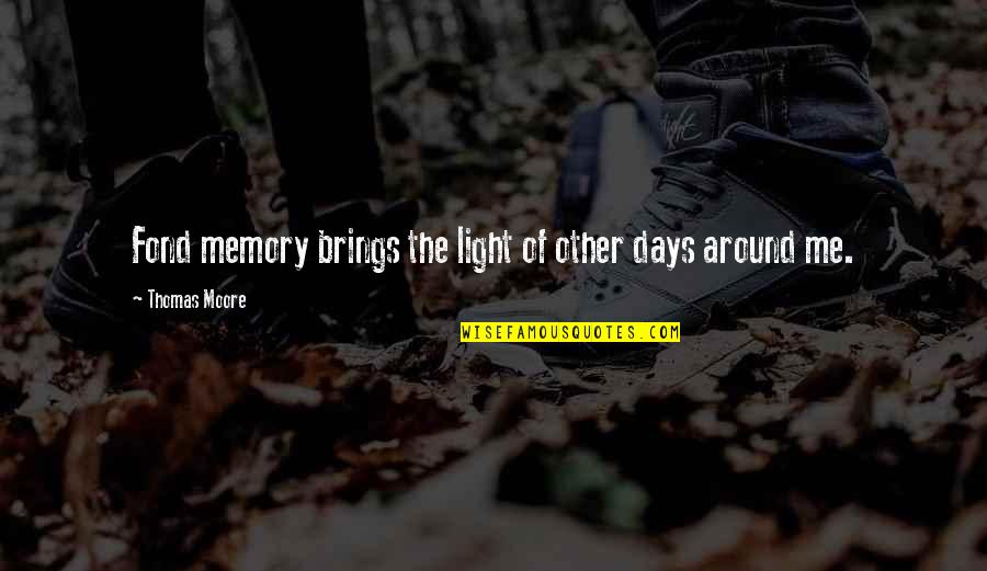 Slackened Drum Quotes By Thomas Moore: Fond memory brings the light of other days Slackened Drum Quotes By Thomas Moore: Fond memory brings the light of other days