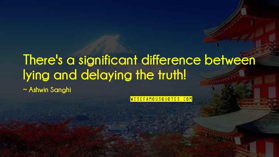 Slackers Quotes Quotes By Ashwin Sanghi: There's a significant difference between lying and delaying