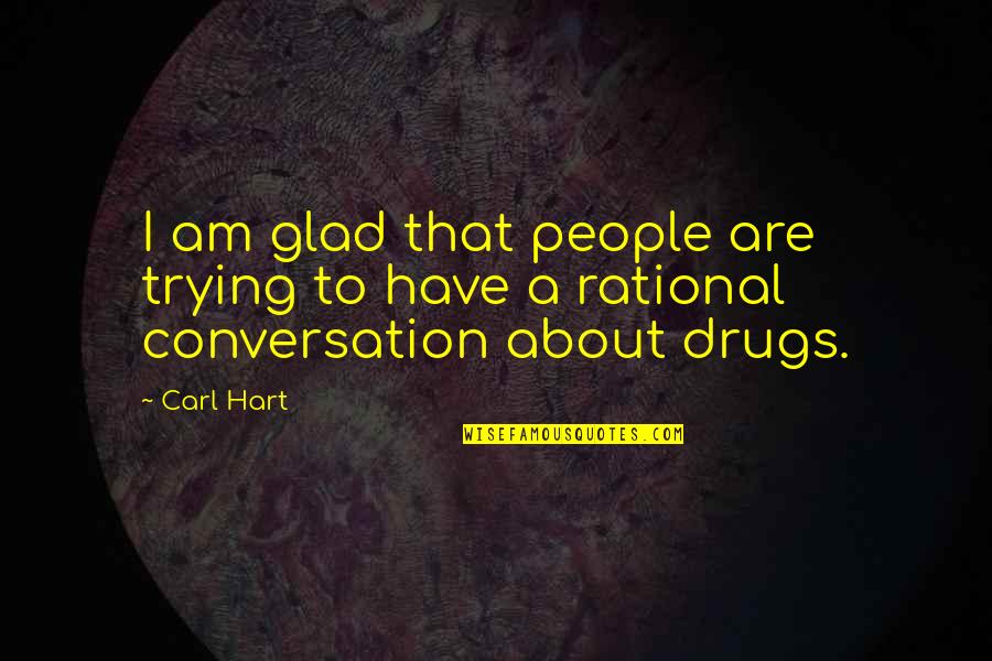 Slackjawed Quotes By Carl Hart: I am glad that people are trying to