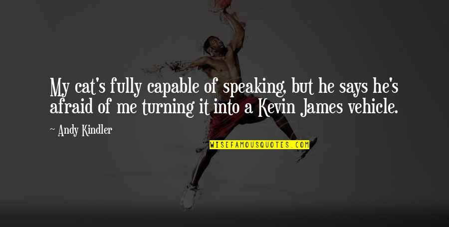 Slacklines Quotes By Andy Kindler: My cat's fully capable of speaking, but he Slacklines Quotes By Andy Kindler: My cat's fully capable of speaking, but he