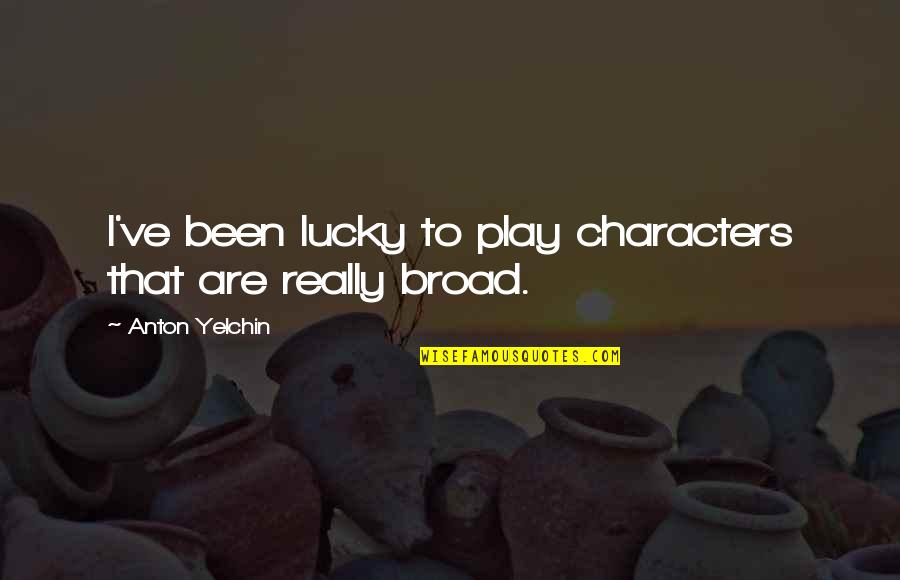 Slacklines Quotes By Anton Yelchin: I've been lucky to play characters that are Slacklines Quotes By Anton Yelchin: I've been lucky to play characters that are