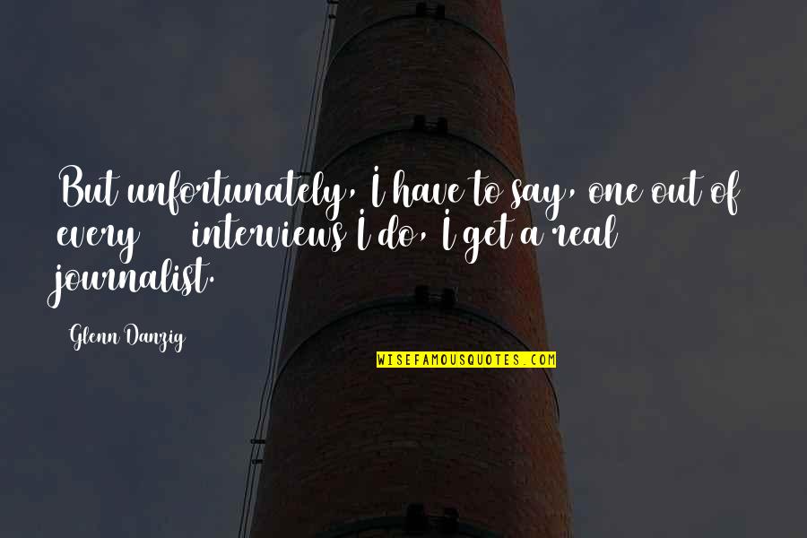 Slacklines Quotes By Glenn Danzig: But unfortunately, I have to say, one out Slacklines Quotes By Glenn Danzig: But unfortunately, I have to say, one out