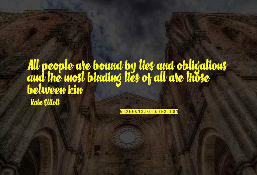 Slackned Quotes By Kate Elliott: All people are bound by ties and obligations,