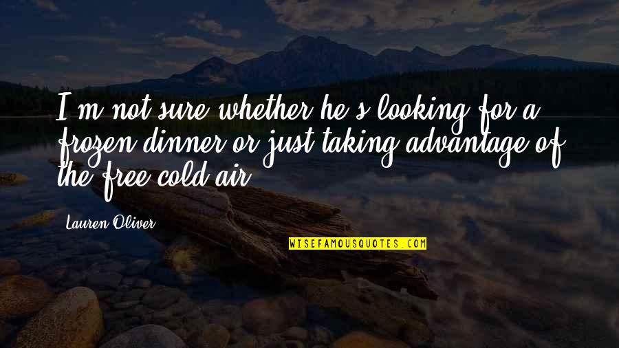 Slackness Quotes By Lauren Oliver: I'm not sure whether he's looking for a Slackness Quotes By Lauren Oliver: I'm not sure whether he's looking for a