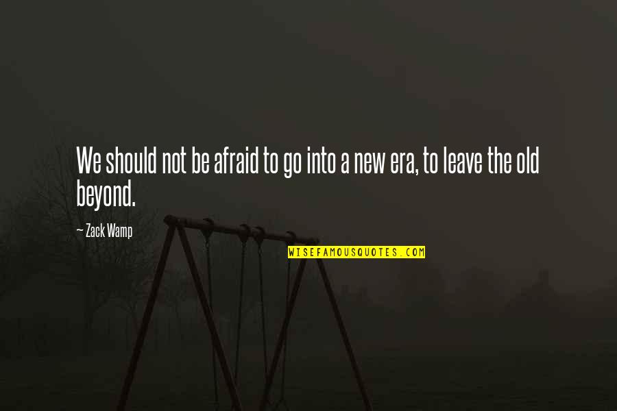 Slackness Quotes By Zack Wamp: We should not be afraid to go into
