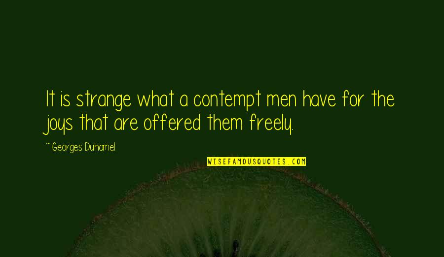 Slackover Quotes By Georges Duhamel: It is strange what a contempt men have