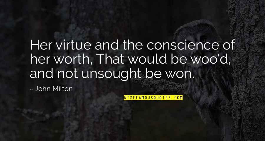 Slacks And Calluses Quotes By John Milton: Her virtue and the conscience of her worth,