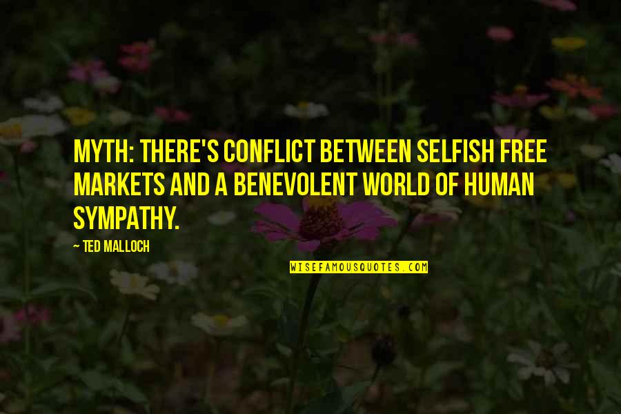 Sladjan Petkovic Quotes By Ted Malloch: Myth: There's conflict between selfish free markets and Sladjan Petkovic Quotes By Ted Malloch: Myth: There's conflict between selfish free markets and