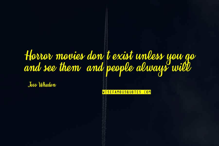 Sladjenovici Quotes By Joss Whedon: Horror movies don't exist unless you go and