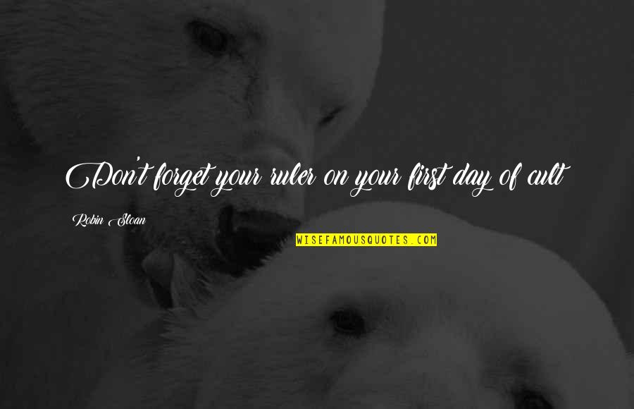 Sladke Loupaky Quotes By Robin Sloan: Don't forget your ruler on your first day