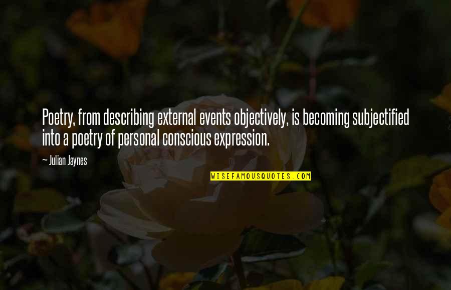 Sladky Spanok Quotes By Julian Jaynes: Poetry, from describing external events objectively, is becoming Sladky Spanok Quotes By Julian Jaynes: Poetry, from describing external events objectively, is becoming