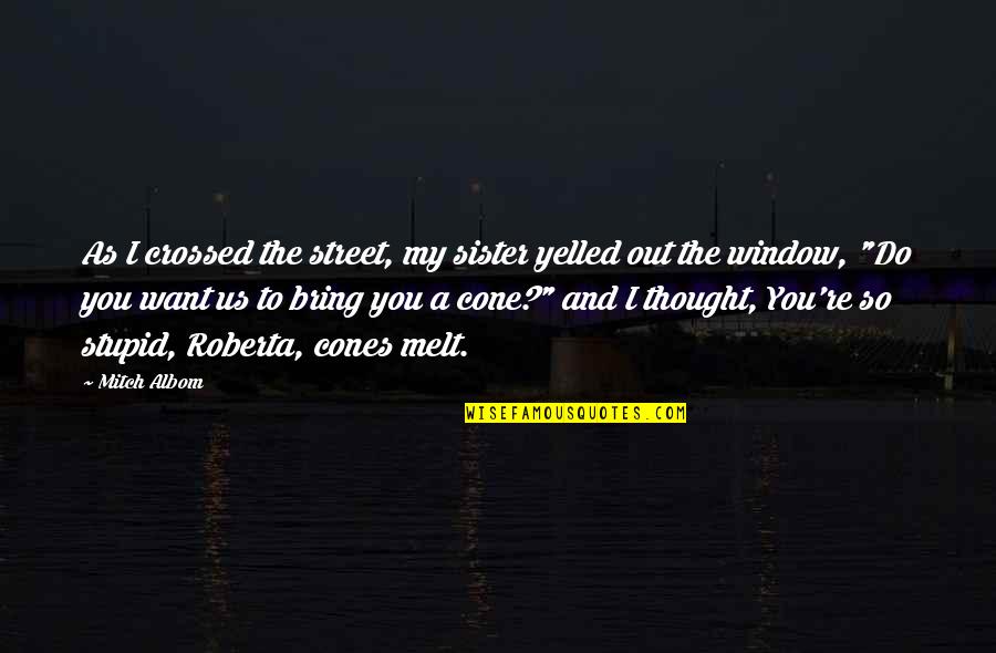 Sladky Spanok Quotes By Mitch Albom: As I crossed the street, my sister yelled