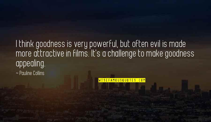 Sladky Spanok Quotes By Pauline Collins: I think goodness is very powerful, but often Sladky Spanok Quotes By Pauline Collins: I think goodness is very powerful, but often