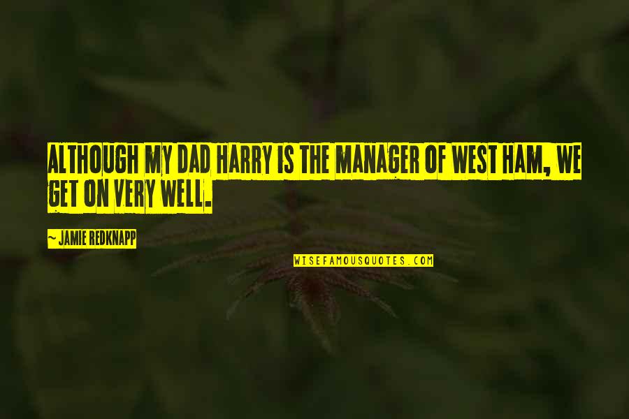 Sladky Zivot Quotes By Jamie Redknapp: Although my dad Harry is the manager of