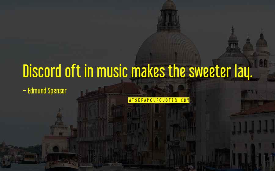 Slaets Antwerpen Quotes By Edmund Spenser: Discord oft in music makes the sweeter lay. Slaets Antwerpen Quotes By Edmund Spenser: Discord oft in music makes the sweeter lay.