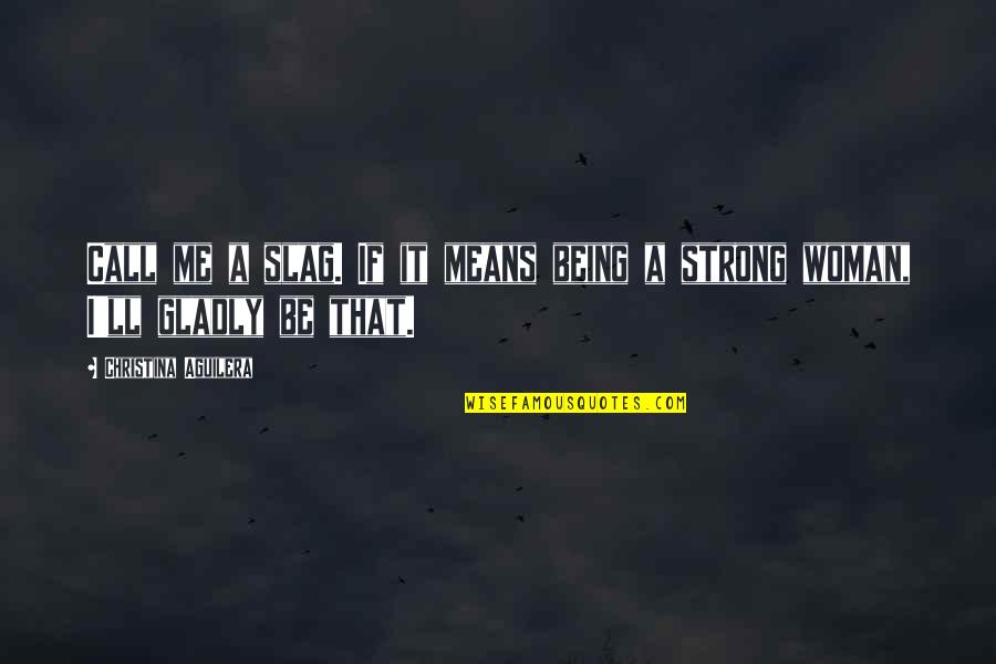 Slag Off Quotes By Christina Aguilera: Call me a slag. If it means being