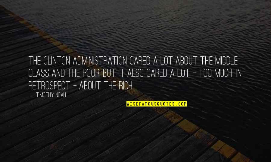 Slagel Monuments Quotes By Timothy Noah: The Clinton administration cared a lot about the Slagel Monuments Quotes By Timothy Noah: The Clinton administration cared a lot about the