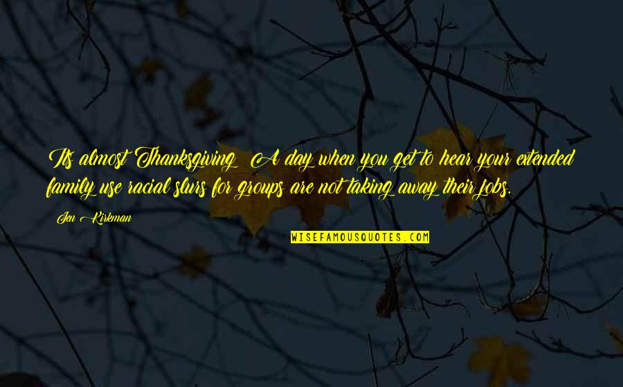 Slagging Someone Off Quotes By Jen Kirkman: Its almost Thanksgiving! A day when you get