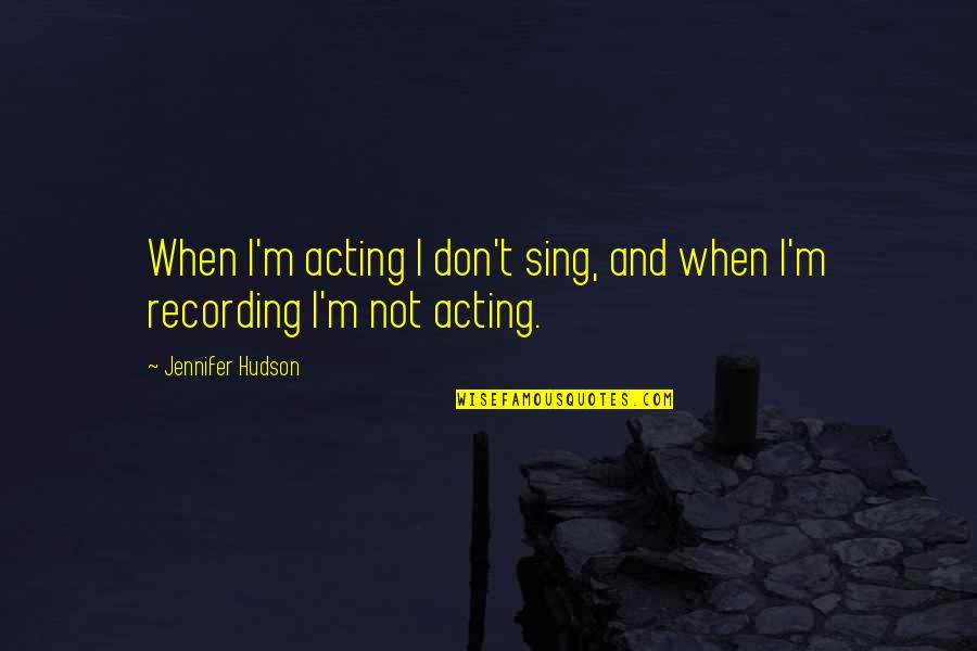 Slagging Someone Off Quotes By Jennifer Hudson: When I'm acting I don't sing, and when Slagging Someone Off Quotes By Jennifer Hudson: When I'm acting I don't sing, and when
