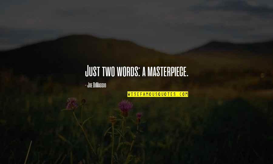Slagowski Concrete Quotes By Joe DiMaggio: Just two words: a masterpiece. Slagowski Concrete Quotes By Joe DiMaggio: Just two words: a masterpiece.