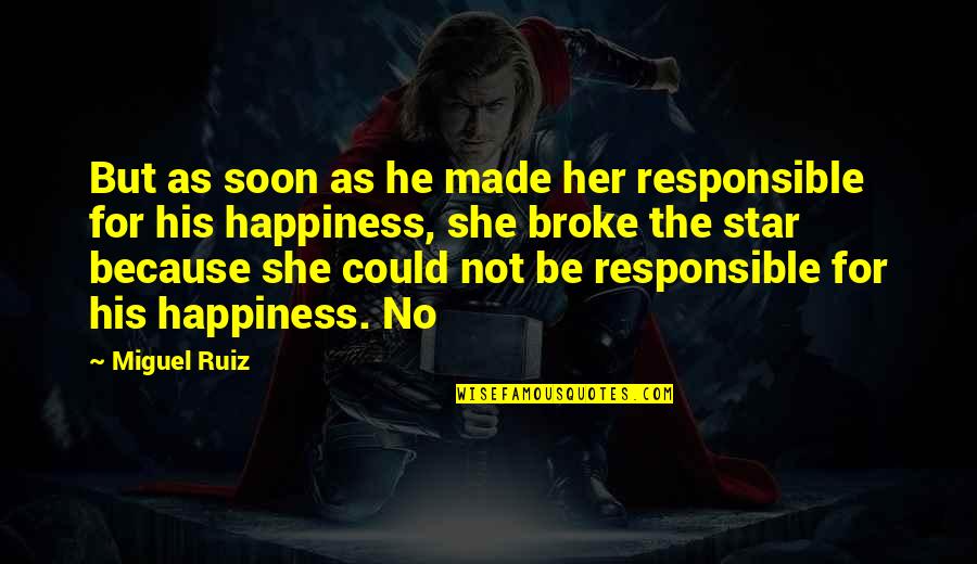 Slagowski Concrete Quotes By Miguel Ruiz: But as soon as he made her responsible Slagowski Concrete Quotes By Miguel Ruiz: But as soon as he made her responsible