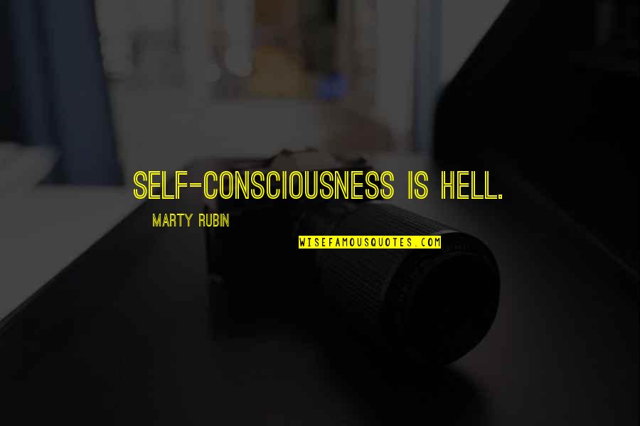 Slags Funny Quotes By Marty Rubin: Self-consciousness is hell.