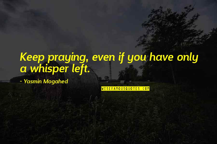 Slags Funny Quotes By Yasmin Mogahed: Keep praying, even if you have only a