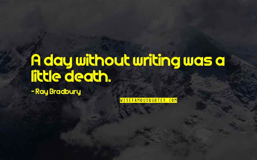 Slagt En Quotes By Ray Bradbury: A day without writing was a little death. Slagt En Quotes By Ray Bradbury: A day without writing was a little death.
