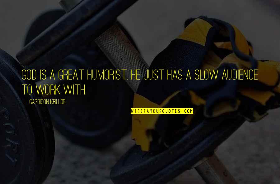Slagter Lindhardt Quotes By Garrison Keillor: God is a great humorist. He just has Slagter Lindhardt Quotes By Garrison Keillor: God is a great humorist. He just has