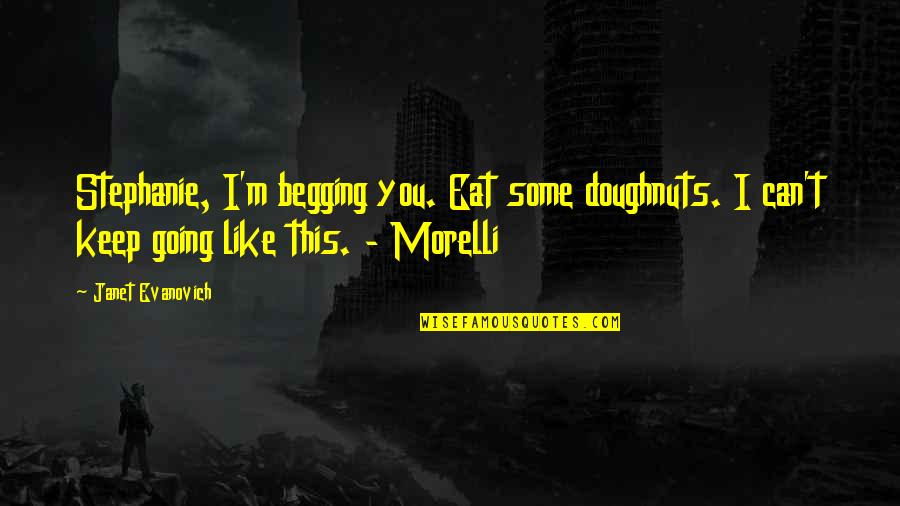 Slagtersnek Quotes By Janet Evanovich: Stephanie, I'm begging you. Eat some doughnuts. I