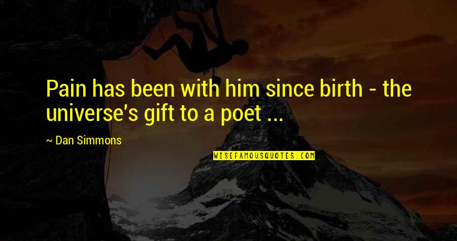 Slahackova Quotes By Dan Simmons: Pain has been with him since birth -