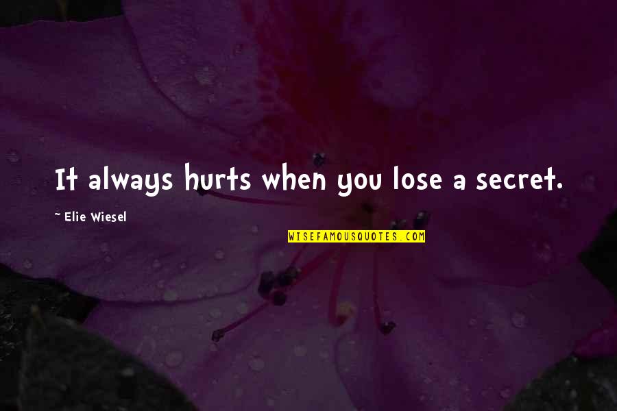 Slahackova Quotes By Elie Wiesel: It always hurts when you lose a secret. Slahackova Quotes By Elie Wiesel: It always hurts when you lose a secret.