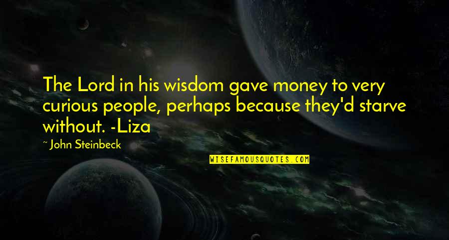 Slaine Benjamin Quotes By John Steinbeck: The Lord in his wisdom gave money to Slaine Benjamin Quotes By John Steinbeck: The Lord in his wisdom gave money to