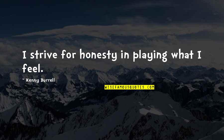 Slaine Macroth Quotes By Kenny Burrell: I strive for honesty in playing what I Slaine Macroth Quotes By Kenny Burrell: I strive for honesty in playing what I