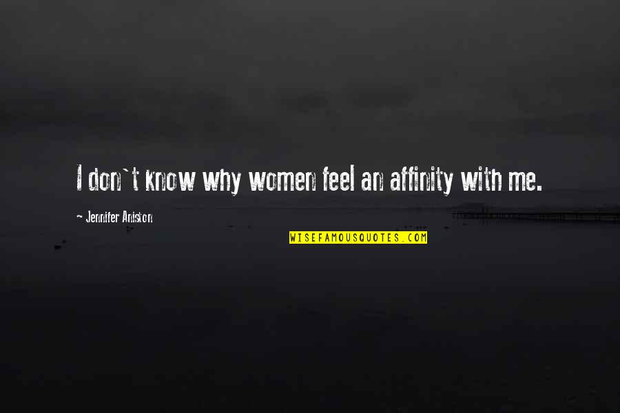 Slakonja Janez Quotes By Jennifer Aniston: I don't know why women feel an affinity