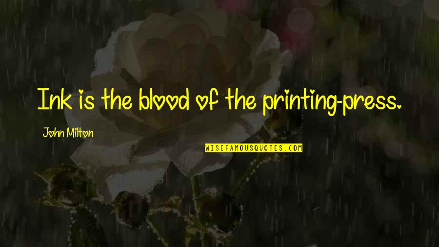 Slaktera Quotes By John Milton: Ink is the blood of the printing-press. Slaktera Quotes By John Milton: Ink is the blood of the printing-press.