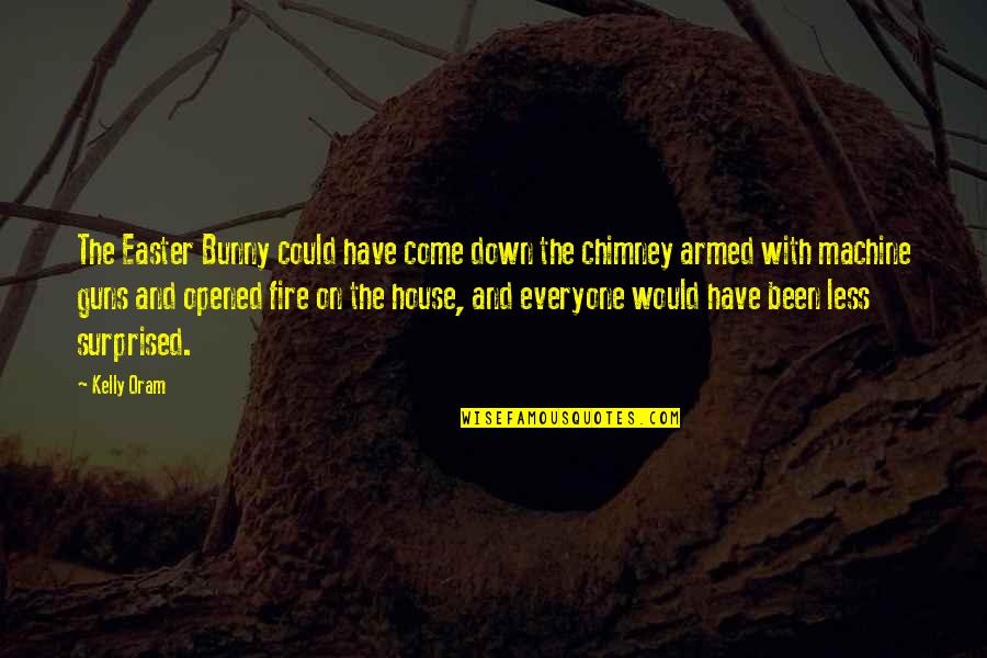 Slalunch Quotes By Kelly Oram: The Easter Bunny could have come down the Slalunch Quotes By Kelly Oram: The Easter Bunny could have come down the