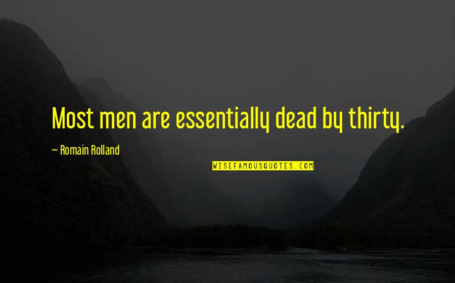 Slalunch Quotes By Romain Rolland: Most men are essentially dead by thirty. Slalunch Quotes By Romain Rolland: Most men are essentially dead by thirty.