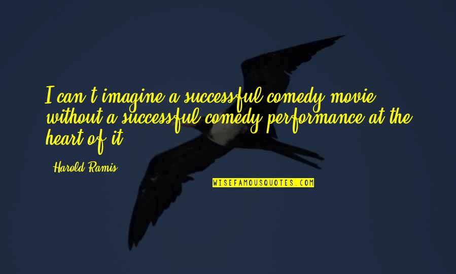 Slam Dunk Ernest Quotes By Harold Ramis: I can't imagine a successful comedy movie without Slam Dunk Ernest Quotes By Harold Ramis: I can't imagine a successful comedy movie without